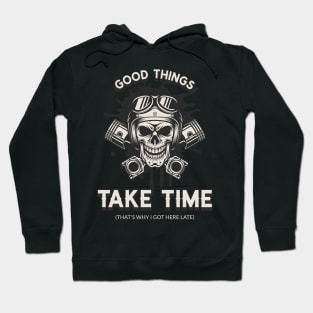 Good Things take Time (Thats Why i got here Late) Hoodie